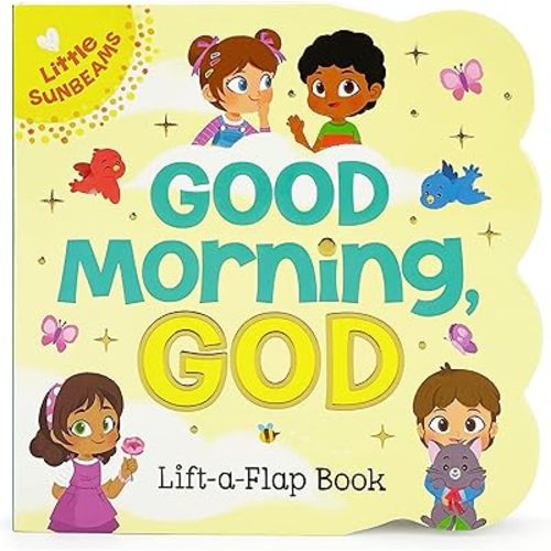 Good Morning, God - Lift-a-Flap Board Book Gift for Easter Basket Stuffer, Christmas, Baptism, Birthdays (Little Sunbeams) Illustrated Edition