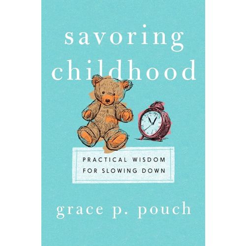 Savoring Childhood: Practical Wisdom for Slowing Down