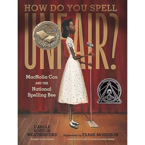 How Do You Spell Unfair?: MacNolia Cox and the National Spelling Bee: (A Picture Book Biography of an African American Girl in the Era of Segregation - For Kids Ages 7-10 in Grades 2-5)
