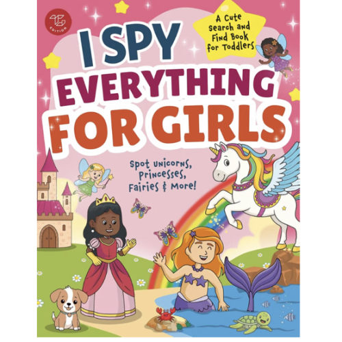 I Spy Everything for Girls: Spot Unicorns, Princesses, Fairies & More! A Cute Search and Find Book for Toddlers (I Spy Books for Toddlers)