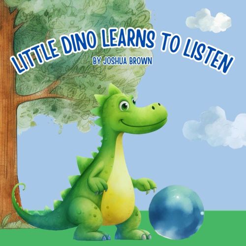 Little Dino Learns to Listen: Learn the Importance of Listening to Your Parents