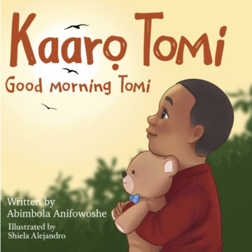Kaaro Tomi, Good Morning Tomi: A bilingual Yoruba/English picture book for babies, toddlers and preschoolers (Nigerian Greetings for Children)