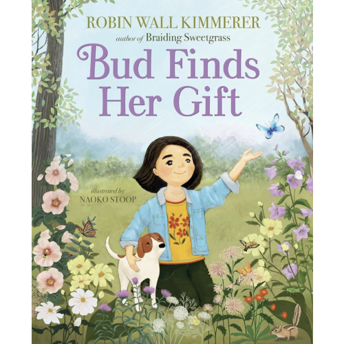Bud Finds Her Gift by Robin Wall Kimmerer and Naoko Stoop