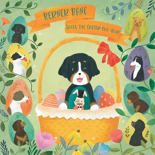 Berner Bane Saves the Easter Egg Hunt (The Adventures of Berner Bane the Bernese Mountain Dog)