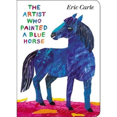 The Artist Who Painted a Blue Horse - by Eric Carle (Board Book)