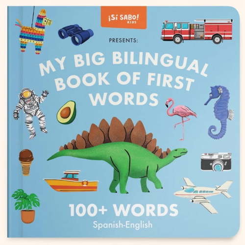Si Sabo Bilingual Books for Kids My Big Bilingual Book of First Words: 100+ English-Spanish Words for Animals, Foods, Vehicles, Planets, and More!, (Hardcover)
