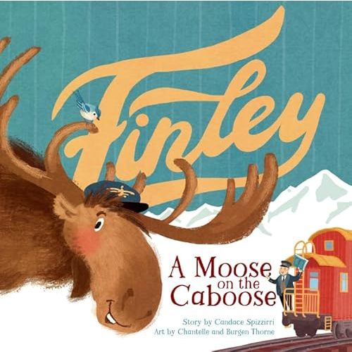 Finley: A Moose on the Caboose Hardcover – Picture Book, April 18, 2023