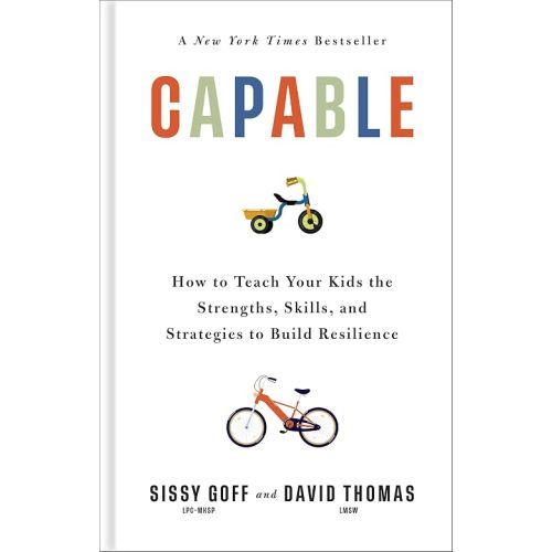 Capable: How to Teach Your Kids the Strengths, Skills, and Strategies to Build Resilience (A Parent’s Guide in an Anxious Generation―Help Your Child Take Risks, Self-Regulate & Overcome Challenges)