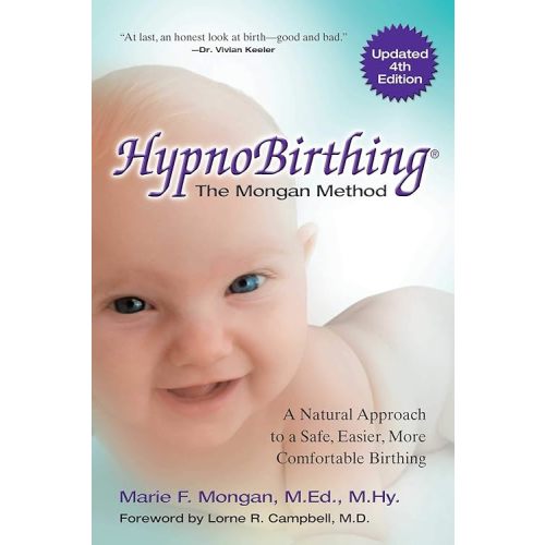 HypnoBirthing, Fourth Edition: The breakthrough natural approach to safer, easier, more comfortable birthing - The Mongan Method, 4th Edition Kindle Edition