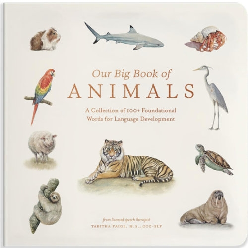 Our Big Book of Animals: First 100 Animal Words for Language Development, including Farm, Jungle, Pets, Bugs, and More (Tabitha Paige Children's Book Series)