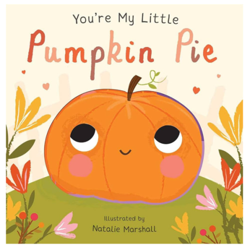 You're My Little Pumpkin Pie (Board Book for Babies and Toddlers 0-2 years old)