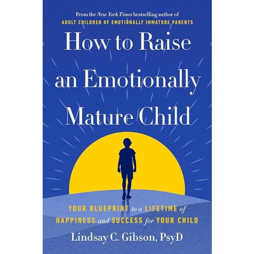 How to Raise an Emotionally Mature Child: Your Blueprint to a Lifetime of Happiness and Success for Your Child Hardcover – May 19, 2026