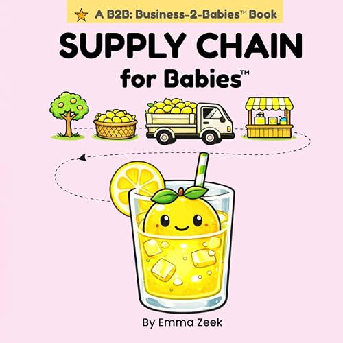 SUPPLY CHAIN for Babies: A Simple Business Book for Curious Little Minds (B2B: Business-to-Babies)