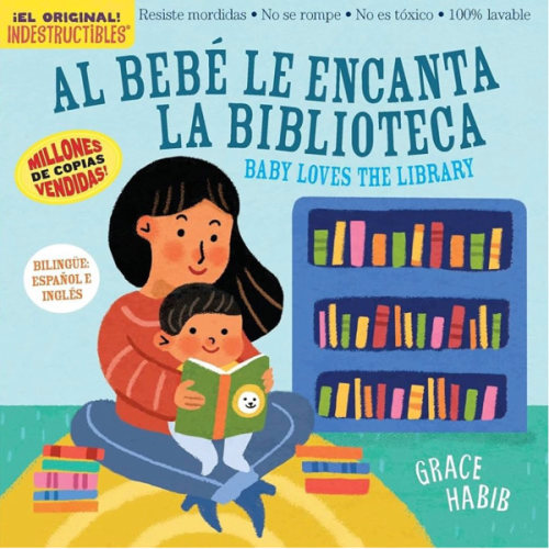 Indestructibles (The Original): Al Bebé le Encanta la Biblioteca/Baby Loves the Library (English and Spanish Edition)