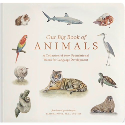Our Big Book of Animals: First 100 Animal Words for Language Development, including Farm, Jungle, Pets, Bugs, and More (Tabitha Paige Children's Book Series)