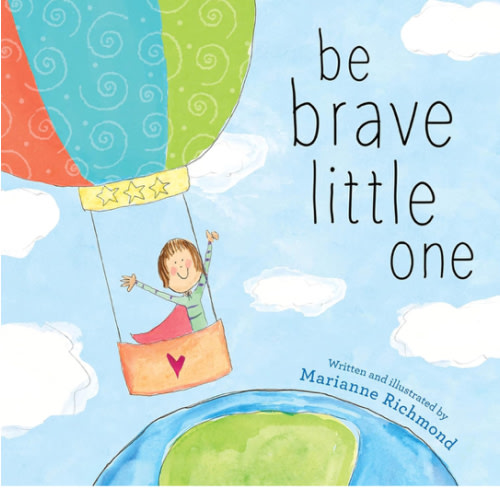 Be Brave Little One: An Inspiring Book About Courage For Babies, Baby Showers, Graduation, And More