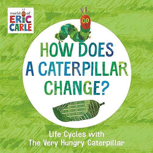 How Does a Caterpillar Change?: Life Cycles with The Very Hungry Caterpillar (The World of Eric Carle) Board book – February 22, 2022