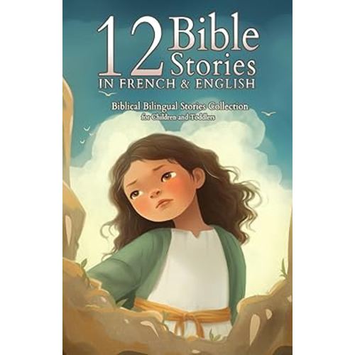 12 French Bible Stories for Kids: Short Story Books in French and English Ages 3+ | Biblical Bilingual Stories about Jesus for Children and Toddlers