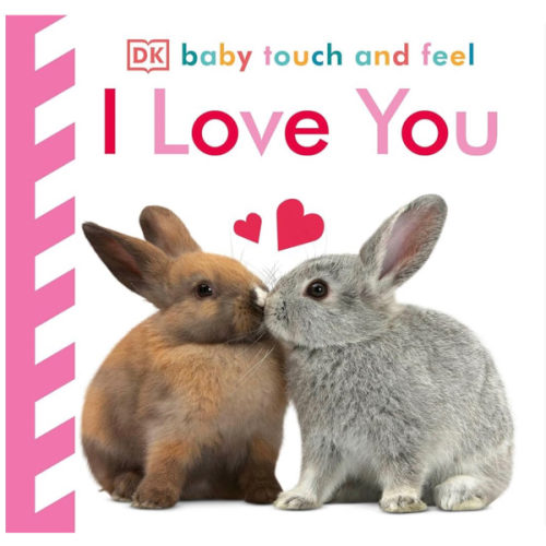 Baby Touch and Feel I Love You: An Interactive Heartwarming Board Book