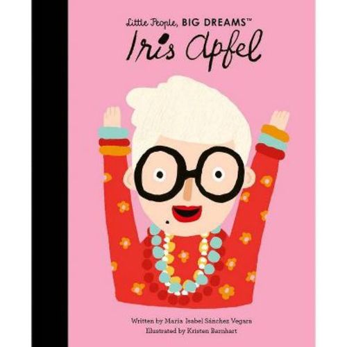 Iris Apfel - (Little People, Big Dreams) by Maria Isabel Sanchez Vegara (Hardcover)