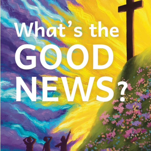 What's the Good News?: A Toddler Theology Book About the Gospel