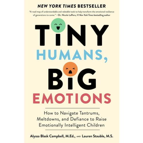 Tiny Humans, Big Emotions: How to Navigate Tantrums, Meltdowns, and Defiance to Raise Emotionally Intelligent Children, (Paperback)