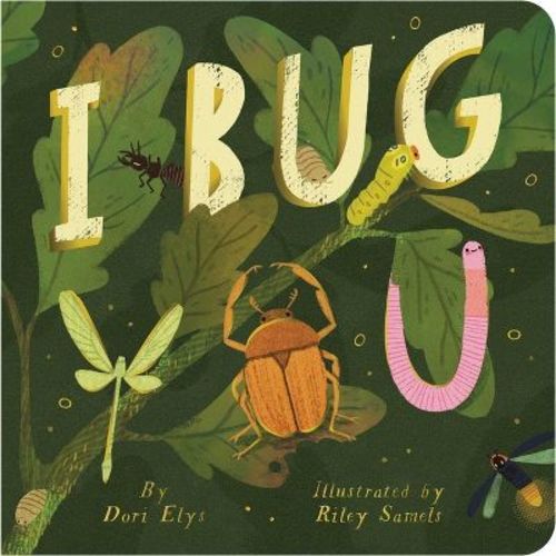 I Bug You - by Dori Elys (Board Book)