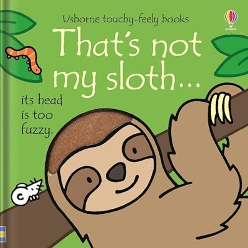 That's not my sloth...: An Interactive, Sensory Touchy-Feely Book Featuring Animals with Tactile Patches for Babies and Toddlers