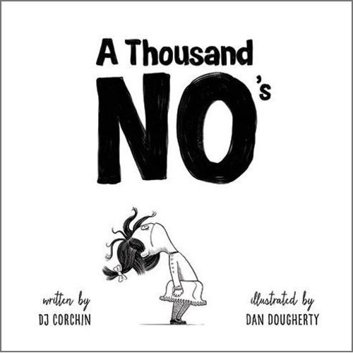 A Thousand No's: A growth mindset story of grit, resilience, and creativity by DJ Corchin, Dan Dougherty, Hardcover | Barnes & Noble®