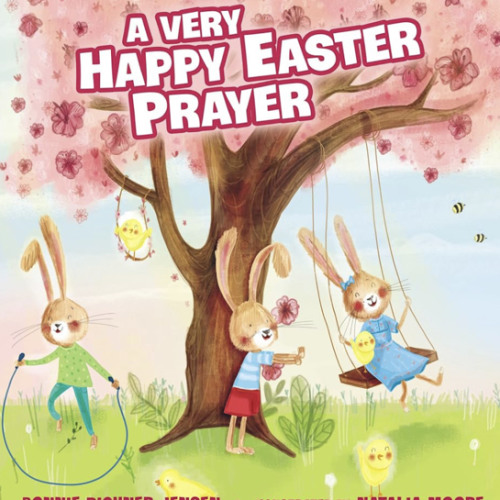 A Very Happy Easter Prayer: An Easter and Springtime Prayer Book for Kids (A Time to Pray)