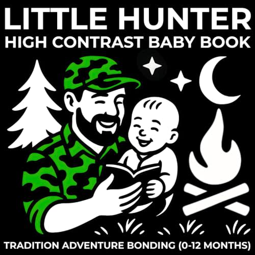 Little Hunter High Contrast Baby Book Tradition Adventure Bonding (0-12 Months): 67 Unique Black and White Images Introducing the Hunting Life Through ... and Teen Hunter - Growing Together Series)