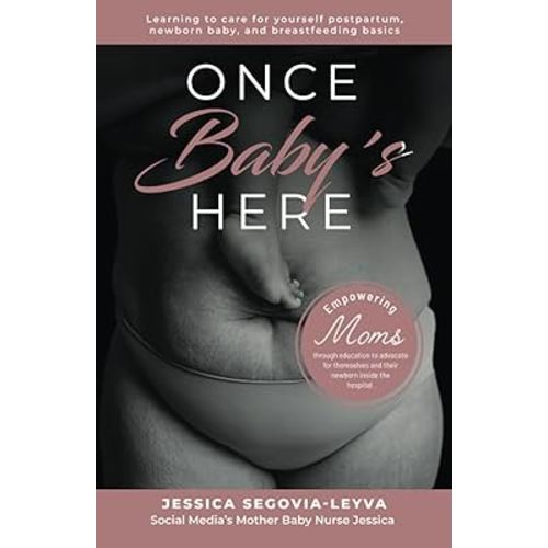 Once Baby's Here: Learning to care for yourself postpartum, newborn baby, and breastfeeding basics. Empowering moms through education to advocate for them-selves and their newborn inside the hospial