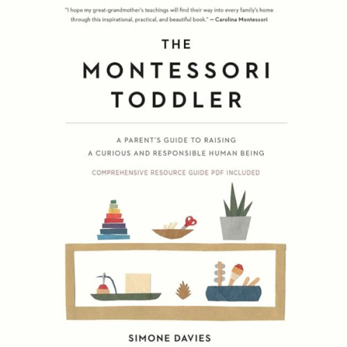 The Montessori Toddler: A Parent's Guide to Raising a Curious and Responsible Human Being (The Parents' Guide to Montessori, 1)