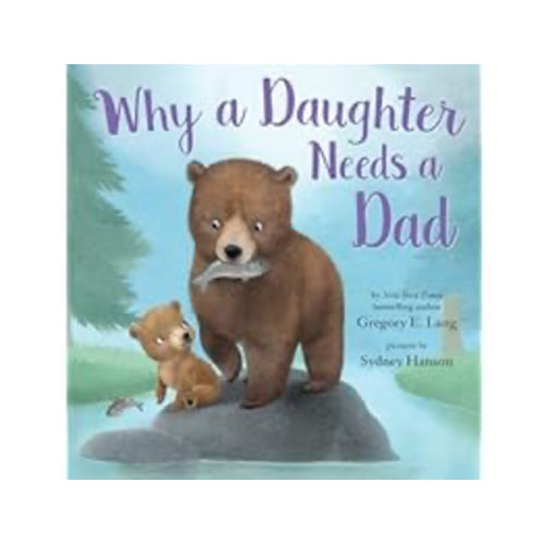 Why a Daughter Needs a Dad: Celebrate Your Father Daughter Bond with this Special Picture Book!