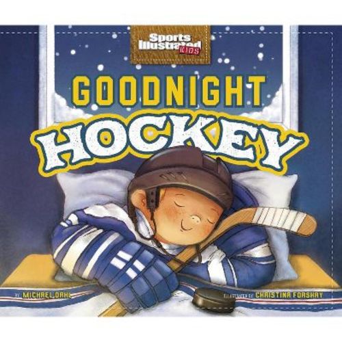 Goodnight Hockey - (Sports Illustrated Kids Bedtime Books) by Michael Dahl (Hardcover)