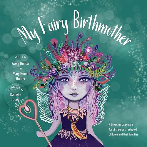 My Fairy Birthmother: A Keepsake Storybook for Birthmothers, Adopted Children & Their Families Paperback – June 27, 2018