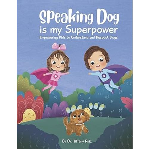 Speaking Dog is My Superpower: Empowering Kids to Understand and Respect Dogs