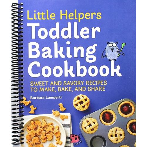 Little Helpers Toddler Baking Cookbook: Sweet and Savory Recipes to Make, Bake, and Share Spiral-bound