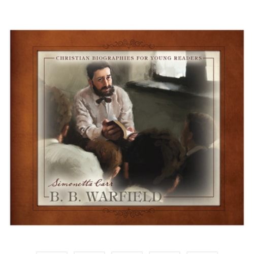 B.B. Warfield: Christian Biographies for Young Readers: Simonetta Carr - Hardcover, Book | Ligonier Ministries Store