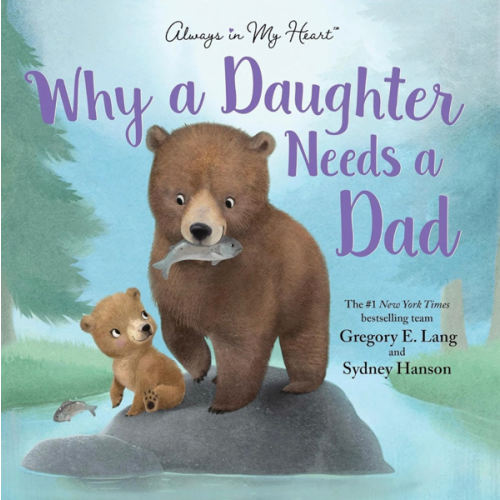 Why a Daughter Needs a Dad: Celebrate Your Father Daughter Bond with this Special Picture Book!