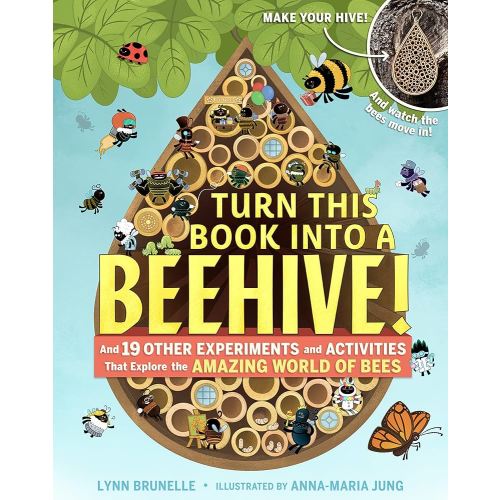 Turn This Book Into a Beehive!: And 19 Other Experiments and Activities That Explore the Amazing World of Bees