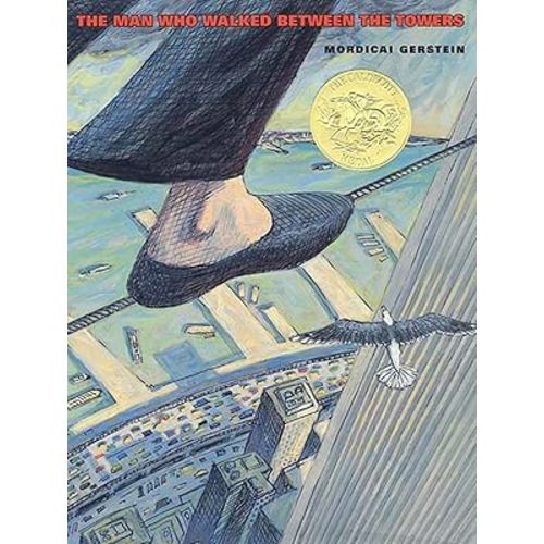 The Man Who Walked Between the Towers: (Caldecott Medal Winner) (CALDECOTT MEDAL BOOK)