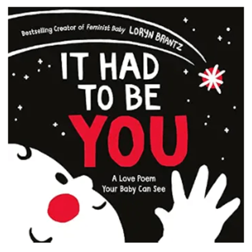 It Had to Be You: A High Contrast Book For Newborns (A Love Poem Your Baby Can See, 1)