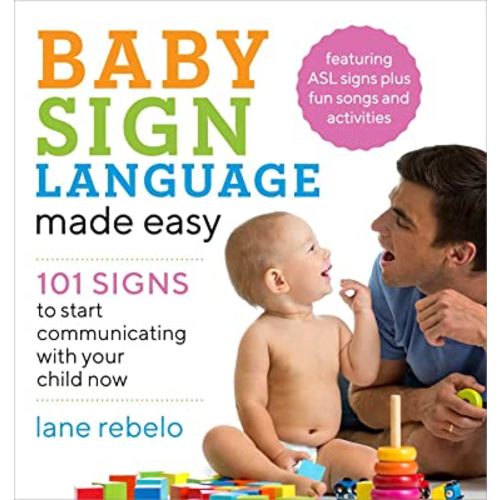 Baby Sign Language Made Easy: 101 Signs to Start Communicating with Your Child Now (Baby Sign Language Guides)