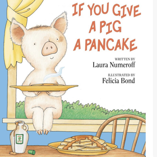 If You Give a Pig a Pancake: A Story About Cause and Effect and Following One Thing After Another