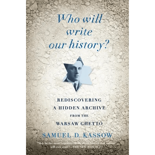 Who Will Write Our History?: Rediscovering a Hidden Archive from the Warsaw Ghetto