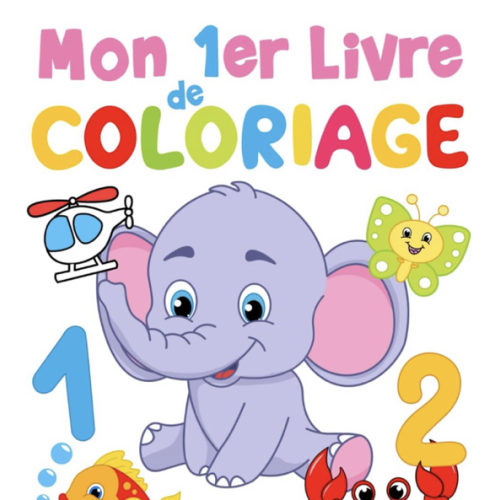Mon 1er livre de coloriage: Chiffres, Lettres, Formes et Animaux, Livre de coloriage pour les enfants à partir de 2 ans (Alphabet Coloriage) (French Edition)