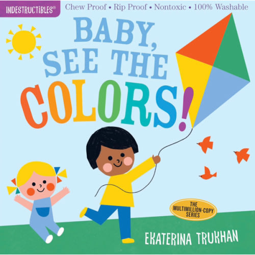 Indestructibles: Baby, See the Colors!: Chew Proof · Rip Proof · Nontoxic · 100% Washable (Book for Babies, Newborn Books, Safe to Chew)