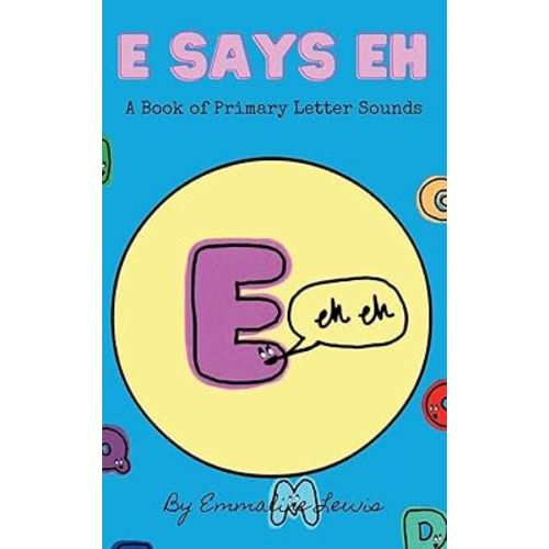 E Says Eh: A Book Of Primary Letter Sounds