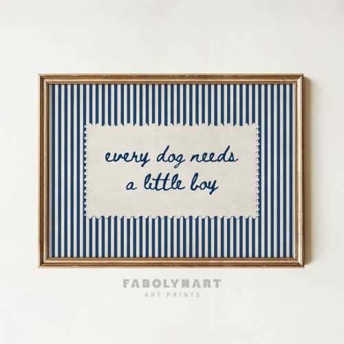 Every Dog Needs A Little Boy Wall Art Print, Nursery Room Decor, Cute Baby Shower Gift